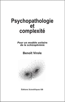 Psychopathologie et complexite - pour un modele unitaire de la schizophrenie