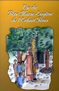 Vie du Père Marie-Eugène de l'enfant Jésus