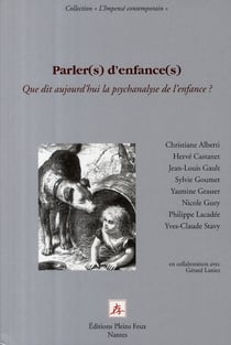 Parler(s) d'enfance(s) que dit aujourd'hui la psychanalyse de l'enfance ?