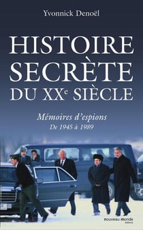 Histoire secrète du xx siècle - mémoires d'espions de 1945 à 1989