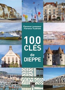 100 clés pour comprendre Dieppe