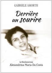 Derrière un sourire - la bienheureuse Alexandrina Maria Da Costa