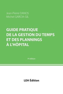 Guide pratique de la gestion du temps et des plannings a l'hopital 4e edition