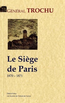 Le siège de Paris, 1870-1871 - une page d'histoire contemporaine