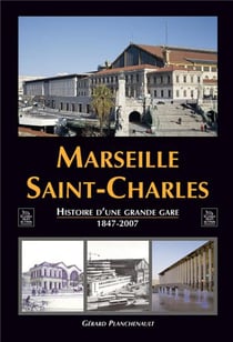 Marseille Saint-Charles - histoire d'une grande gare (1847-2007)