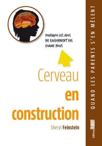 Cerveau en construction. Pourquoi les ados ne raisonnent pas comme nous