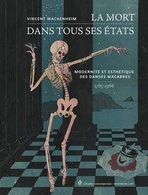 La mort dans tous ses états : Modernité et esthétique des Danses macabres, 1785-1966