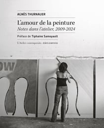 L'amour de la peinture : Notes dans l'atelier, 2009-2024