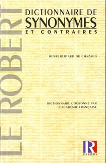 Le dictionnaire des synonymes et des contraires - 10e edition