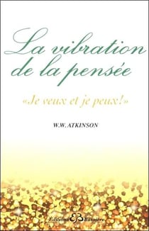 La vibration de la pensée - "je veux et je peux !"