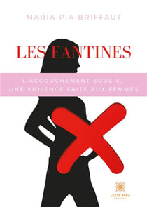 Les fantines - l'accouchement sous x., une violence faite aux femmes