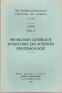XIIème congrès international d'histoire des sciences - actes t.2 - problèmes généraux d'histoire des sciences épistémologie