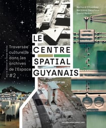 Traversée culturelle dans les archives de l'espace Tome 2 : le Centre spatial guyanais