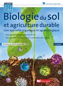 Biologie du sol et agriculture durable - une approche organique et agroécologique (2e édition)
