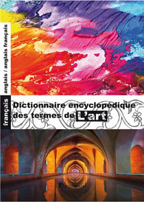 Dictionnaire encyclopedique des termes de l'art francais-anglais/anglais-francais, 4e edition