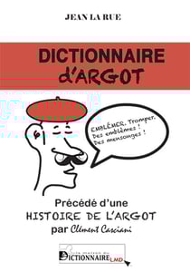Dictionnaire d'argot. precede d'une histoire de l'argot
