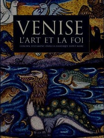 Venise, l'art et la foi - l'Ancien Testament dans la Basilique Saint-Marc