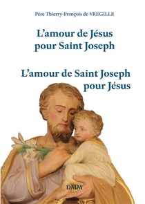 L'amour de Jésus pour Saint Joseph - l'amour de Saint Joseph pour Jésus