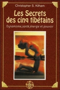 Les secrets des cinq tibetains - dynamisme, santé, énergie et pouvoir