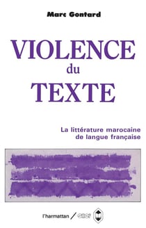 Violence du texte - la littérature marocaine de langue française