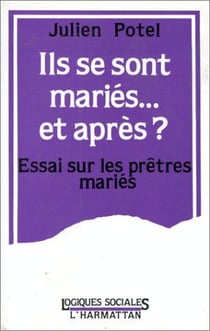 Ils se sont mariés... et après ? essai sur les prêtres mariés