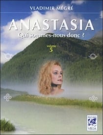 Anastasia Tome 5 : qui sommes-nous donc ?