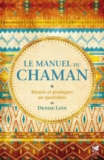 Le manuel du chaman - rituels et pratiques au quotidien