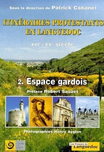 Itinéraires protestants en Languedoc XVIe-XXe siècle t.2 - espaces gardois