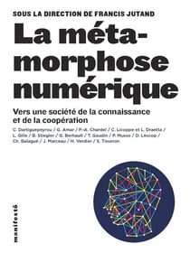 La Métamorphose Numérique - Vers Une Société De La Connaissance Et De La Coopération