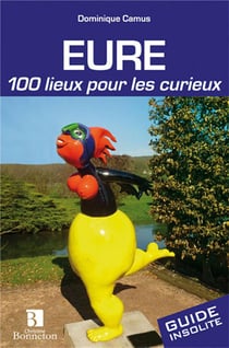 Eure - 100 lieux pour les curieux