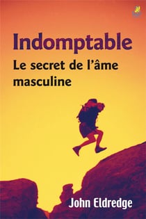 Indomptable - le secret de l'âme masculine