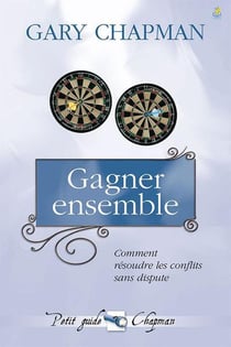 Gagner ensemble - Comment résoudre les conflits sans dispute