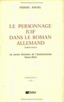 Le Personnage juif dans le roman allemand (1855-1915) : La racine littéraire de l'antisémitisme outre-Rhin