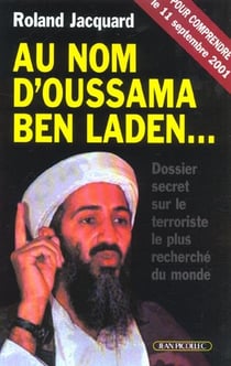 Au nom d'Oussama Ben Laden : Dossier sur le terroriste le plus recherche du monde