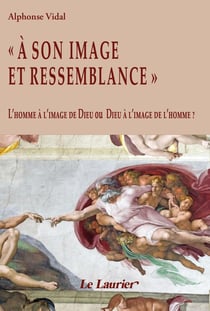 « A son image et ressemblance » - l'Homme à l'image de Dieu ou Dieu à l'image de l'Homme ?