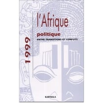 AFRIQUE POLITIQUE 1999. Entre transitions et conflits
