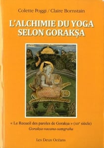 L'alchimie du yoga selon Goraksa - "le recueil des paroles de Goraksa" (XIIe siècle)