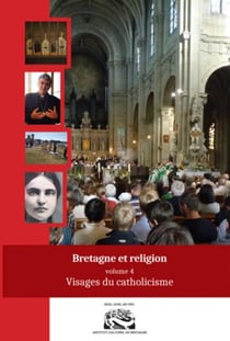 Bretagne et religion t.4 - visages du catholicisme