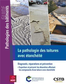 La pathologie des toitures avec étanchéité : Diagnostic, réparations et prévention : Expertiser et prévenir les désordres affectant les composants d'une toiture avec étanchéité