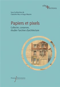 Papiers et pixels : collecter, conserver, étudier l'archive d'architecture