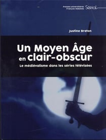 Un Moyen Âge en clair-obscur : le médiévalisme dans les séries télévisées
