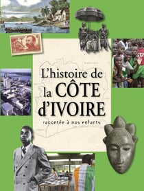 HISTOIRE DE LA COTE D'IVOIRE RACONTEE A NOS ENFANTS