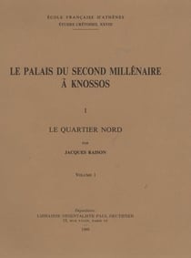 Le palais du second millénaire à Knossos I : le quartier nord