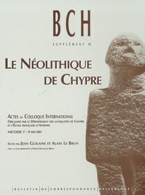 Le néolithique de chypre - actes du colloque international organisé par le département des antiquités de chypre et l'école française d'athènes, nicosie 17-19 mai 2001