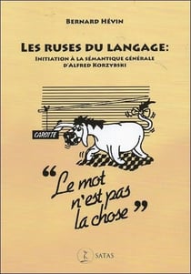Les ruses du langage : initiation à la sémantique générale d'Alfred Korzybski
