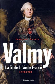 Valmy - la fin de la vieille france, 1774-1792
