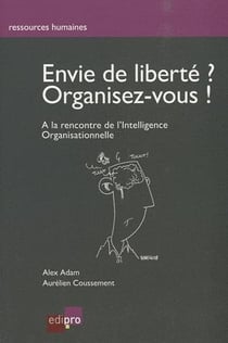 Envie de liberté ? organisez-vous ! à la recherche de l'intelligence organisationnelle