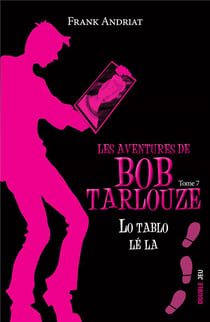 Les aventures de Bob Tarlouze Tome 7 : lo tablo lé la