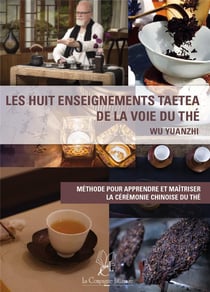 Les huit enseignements TAETEA de la Voie du Thé - méthode pour apprendre et maîtriser la cérémonie chinoise du thé