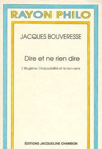 Dire et ne rien dire - l'illogisme, l'impossibilité et le non-sens